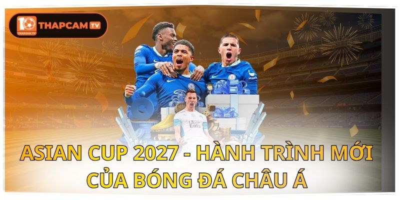 Asian Cup 2027 Và Hành Trình Mới Của Bóng Đá Châu Á